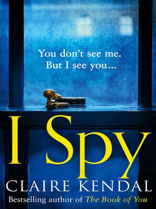 Title details for I Spy by Claire Kendal - Available